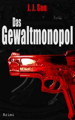 Das-Gewaltmonopol-Krimi-JJSon.jpg Das-Gewaltmonopol-Krimi-JJSon.jpg